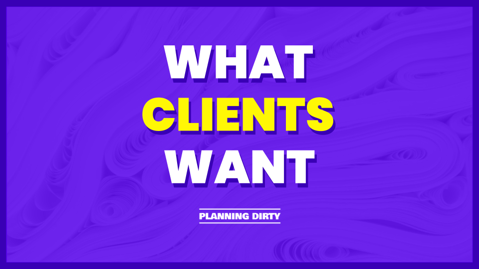 What Clients Want Planning Dirty
